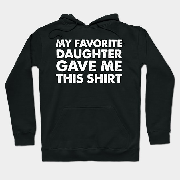 My Favorite Daughter Gave Me This Shirt | Father's Day Gift Shirt Hoodie by Adamita